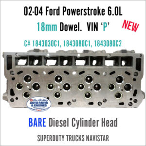 02-04 Ford Powerstroke Navistar 6.0L 18mm Bare Diesel Cylinder Head. Vin P