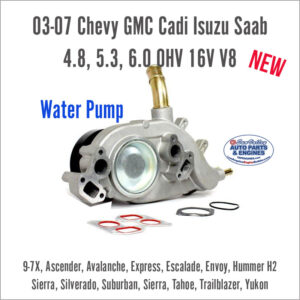 03-07 Chevy GM GMC Cadillac Isuzu Saab 4.8/ 5.3/ 6.0 V8 New Water Pump