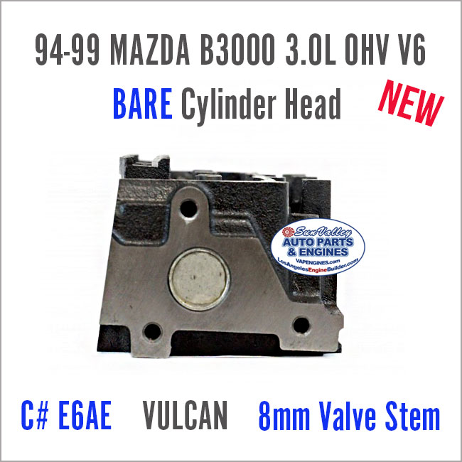 94-99 Mazda B3000 3.0L OHV V6 E6AE Vulcan 8mm BARE New Cylinder Head. End