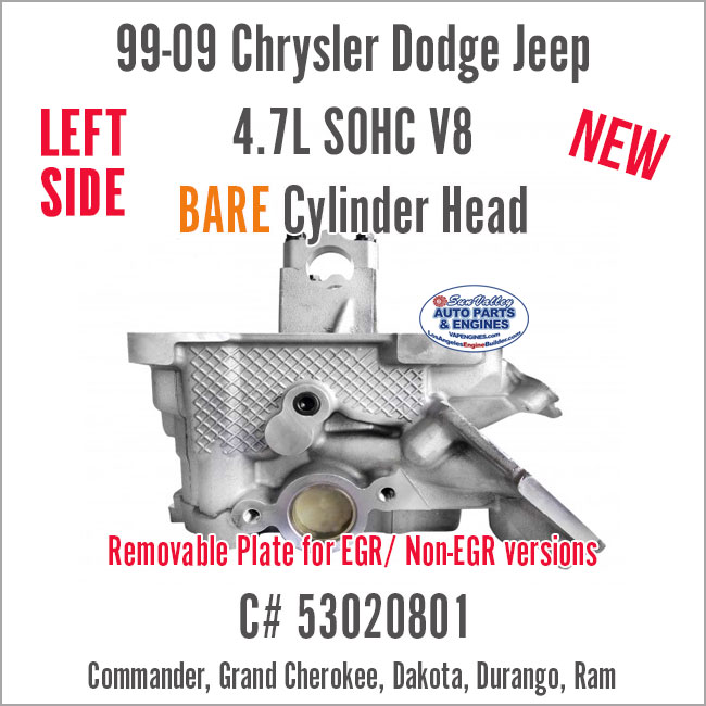 99-09 Chrysler Dodge Jeep 4.7 SOHC Bare New LEFT Cylinder Head #53020801. End